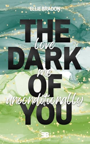 THE DARK OF YOU - Love Me Unconditionally : spannende Friends-to-Lovers-Lovestory mit Bodyguard-Vibes und starker Protagonistin (DARK-Reihe 2)