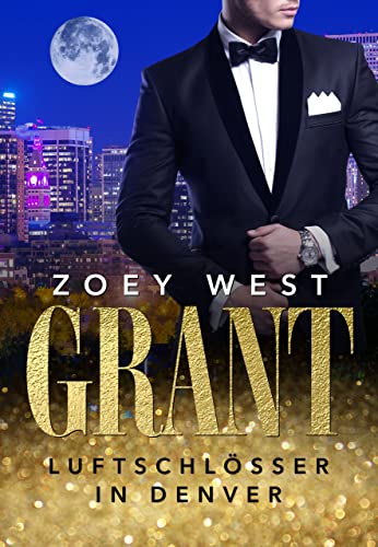 Grant: Luftschlösser in Denver: Liebesroman (American Millionaire's Love Stories 7)