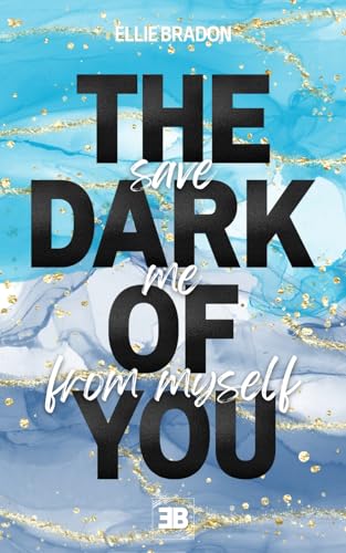 THE DARK OF YOU - Save Me From Myself: nervenaufreibender Romance-Thrill-Roman gegen die gängigen Klischees einer Liebesgeschichte (DARK-Reihe 3)