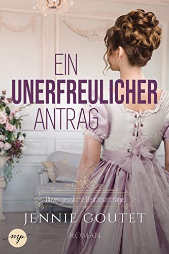 Ein unerfreulicher Antrag (Unvergessliche Heiratsanträge 1)