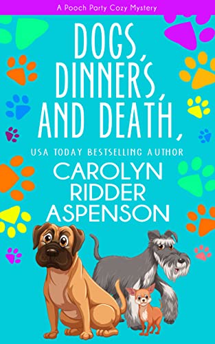 Dogs, Dinners, and Death: A Pooch Party Cozy Mystery (A Pooch Party Cozy Mystery Series Book 3)