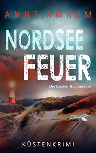 Nordsee Feuer - Die Küsten-Kommissare: Küstenkrimi (Die Nordsee-Kommissare 6)