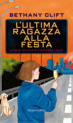 L'ultima ragazza alla festa: La fine di tutto per lei è stata solo l'inizio (Italian Edition)