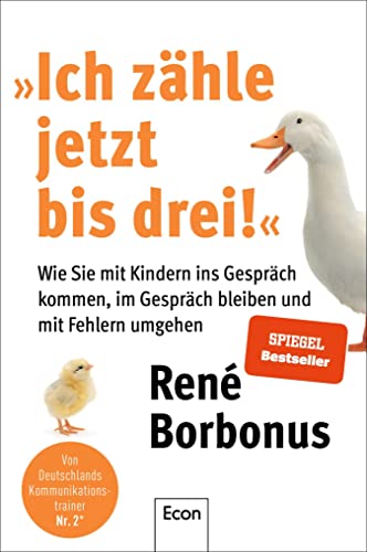 »Ich zähle jetzt bis drei!«: Wie Sie mit Kindern ins Gespräch kommen, im Gespräch bleiben und mit Fehlern umgehen | Rhetorik für Eltern die mit ihren Kindern auf Augenhöhe kommunizieren wollen