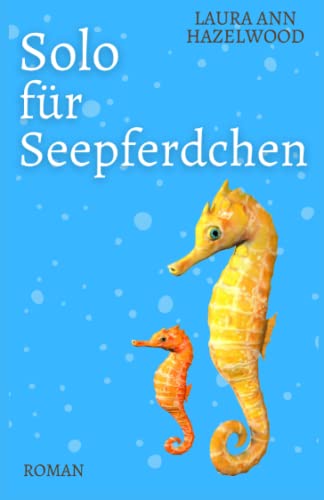 Solo für Seepferdchen: Roman - Romantische Komödie