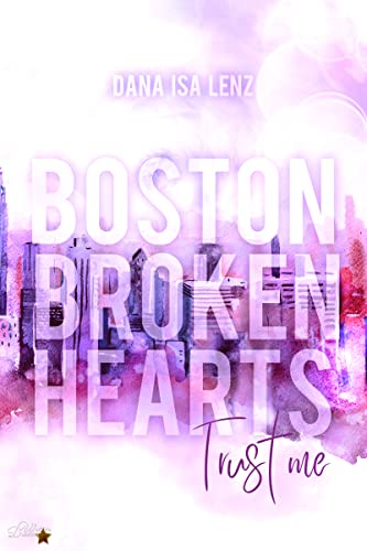 Boston Broken Hearts: Trust me (Boston-Broken-Hearts-Reihe 1)