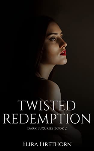 Twisted Redemption: A Dark Friends to Enemies to Lovers Romance (Dark Luxuries Book 2)