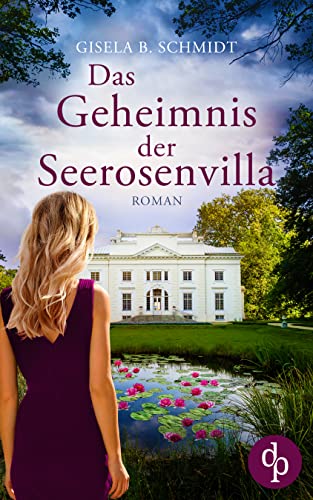Das Geheimnis der Seerosenvilla (Die Seerosen-Saga 1)