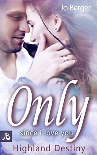 Only since i love you: Highland Destiny (Highland Gentlemen 8)
