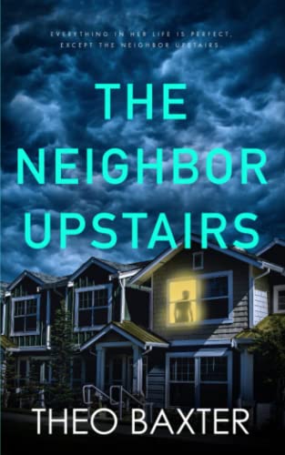 The Neighbor Upstairs: An Edge Of The Seat Gripping Psychological Thriller With A Killer Twist