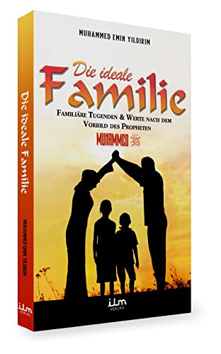 Die ideale Familie - Familiäre Tugenden & Werte nach dem Vorbild des Propheten Muhammed