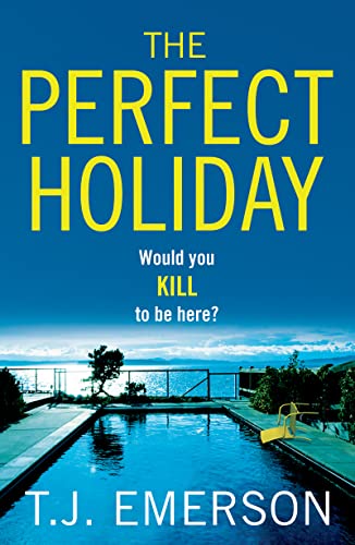 The Perfect Holiday: A gripping, addictive psychological thriller from T J Emerson
