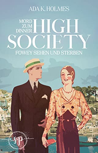 Fowey sehen und sterben: (High Society - Mord zum Dinner-Reihe) - Kriminalroman