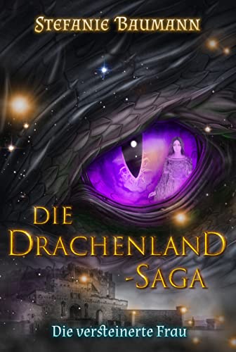 DIE DRACHENLAND-SAGA Band 3: Die versteinerte Frau - Band 3 der Trilogie - Die Drachenland-Saga