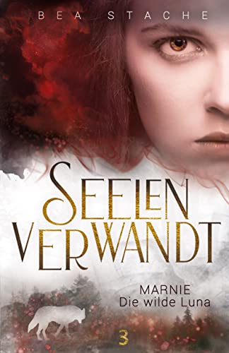 Seelenverwandt, Marnie - Die wilde Luna: Gestaltwandler Fantasyroman (Seelenverwandt, Die Alpha-Reihe 3)