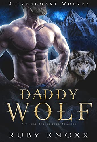 Daddy Wolf: A Single Dad Shifter Romance (Silvercoast Wolves Book 3)