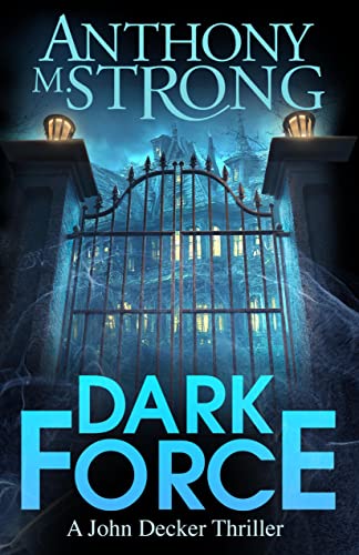 Dark Force (The John Decker Supernatural Thriller Series Book 10)