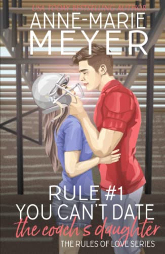 Rule #1: You Can't Date the Coach's Daughter: A Standalone Sweet High School Romance (The Rules of Love, Band 1)