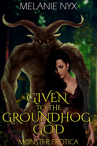 Given To the Groundhog God (Monster Erotica)