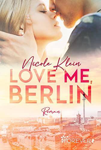 Love me, Berlin: Roman | Eine herzzerreißende Liebesgeschichte zum Träumen