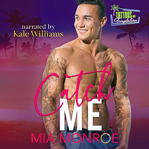 Catch Me: Tattoos and Temptation, Book 4