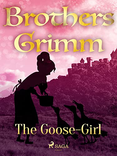 The Goose-Girl (Grimm's Fairy Tales Book 89)
