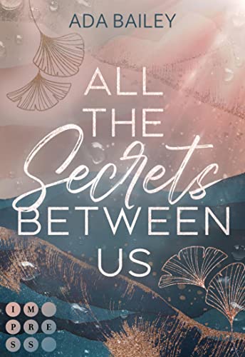 All the Secrets Between Us: New Adult Small Town Romance mit unerwartetem Twist