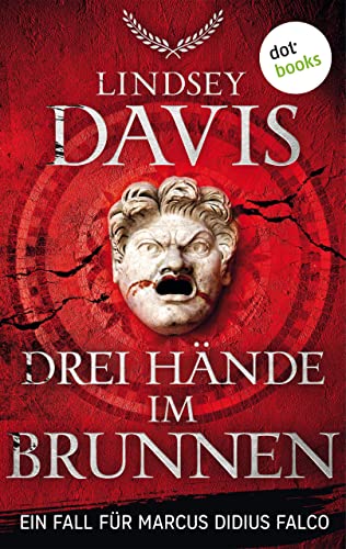 Drei Hände im Brunnen: Ein Fall für Marcus Didius Falco – Der neunte Fall | Humorvolle Spannung im alten Rom
