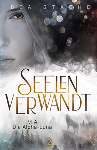 Seelenverwandt, Mia - Die Alpha-Luna: Gestaltwandler-Fantasyroman, Jugendliteratur (Seelenverwandt, Die Alpha-Reihe 2)