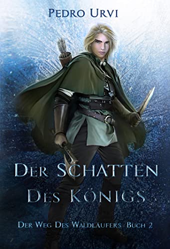 Der Schatten des Königs: (Der Weg des Waldläufers, Buch 2)