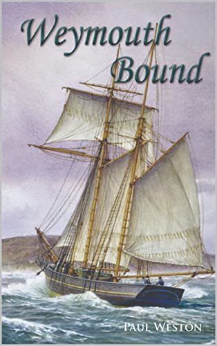 Weymouth Bound: Jack Stone, seaman, and the French naval plot to strike a mortal blow against England during the Napoleonic Wars (Paul Weston Historical ... and Naval Fiction Book 1)