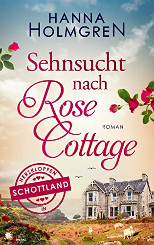 Sehnsucht nach Rose Cottage (Herzklopfen in Schottland 1)