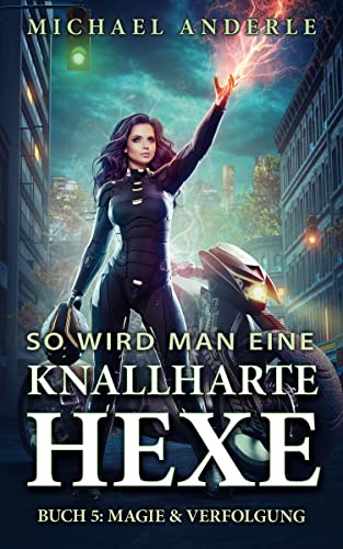 Magie & Verfolgung (So wird man eine knallharte Hexe 5)
