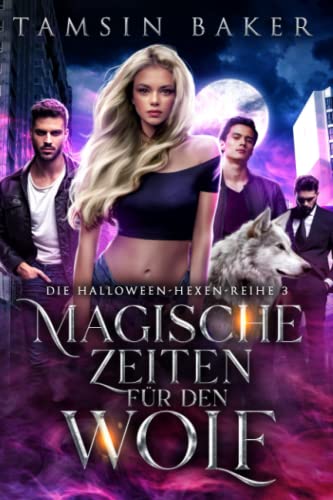Magische Zeiten für den Wolf (Die Halloween-Hexen-Reihe, Band 3)