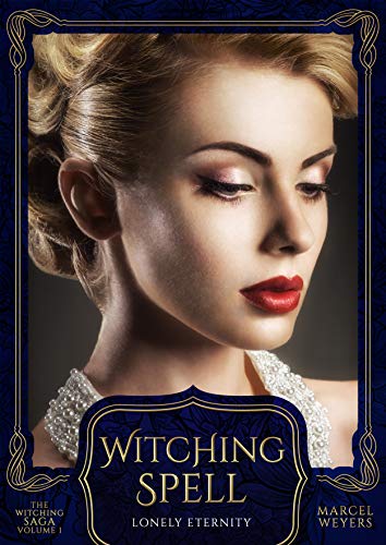 Witching Spell: Lonely Eternity (The Witching Saga Book 1)