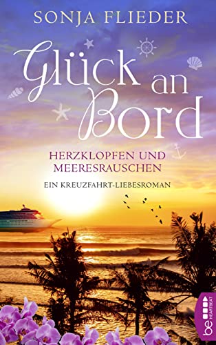 Glück an Bord – Herzklopfen und Meeresrauschen: Ein Kreuzfahrt-Liebesroman (Verliebt auf hoher See 2)