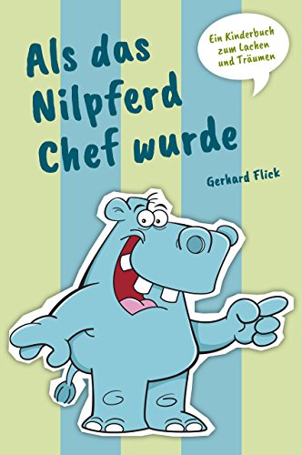 Als das Nilpferd Chef wurde: Ein Kinderbuch zum Lachen und Träumen