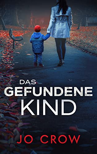Das gefundene Kind: Ungaublich fesselnder Psychothriller mit einer schockierenden Wendung