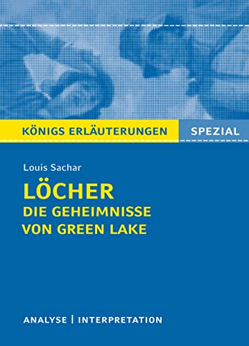 Löcher von Louis Sachar.Textanalyse und Interpretation mit ausführlicher Inhaltsangabe und Abituraufgaben mit Lösungen.: Lektüre- und Interpretationshilfe (Königs Erläuterungen)