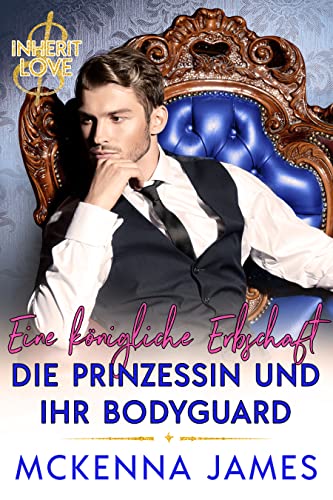 Eine königliche Erbschaft: Die Prinzessin und ihr Bodyguard (Inherit Love)