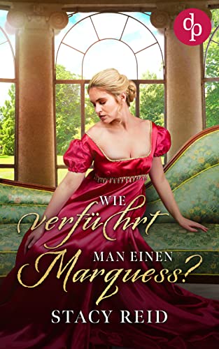 Wie verführt man einen Marquess? (Regency Scandals-Reihe 3)
