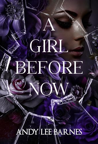 A GIRL BEFORE NOW: A Dark Small Town Suspense Romance