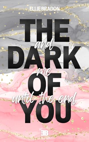 THE DARK OF YOU - And Me Until The End: atemberaubendes Finale der spannungsgeladenen Romance-Thrill-Reihe mit Spicy-Szenen und militärischen Team-Vibes (DARK-Reihe 7)