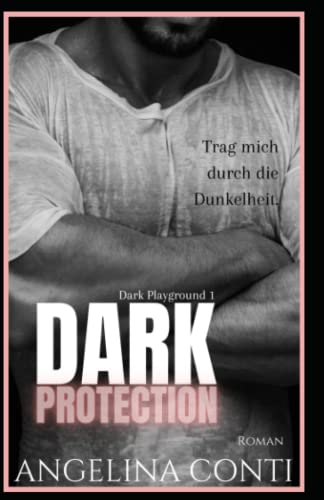 DARK PROTECTION: Trag mich durch die Dunkelheit. (Dark Playground, Band 2)