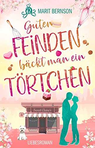 Guten Feinden bäckt man ein Törtchen: Liebesroman