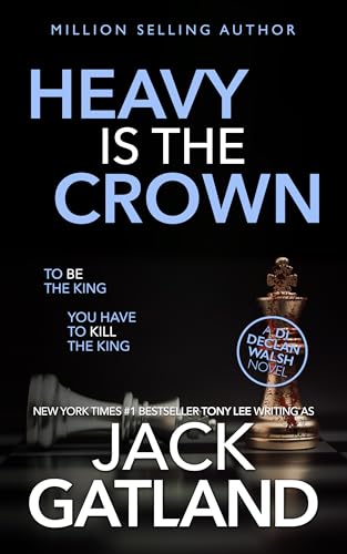 Heavy Is The Crown: The new Declan Walsh thriller from the New York Times #1 Bestseller (Detective Inspector Declan Walsh Book 10)