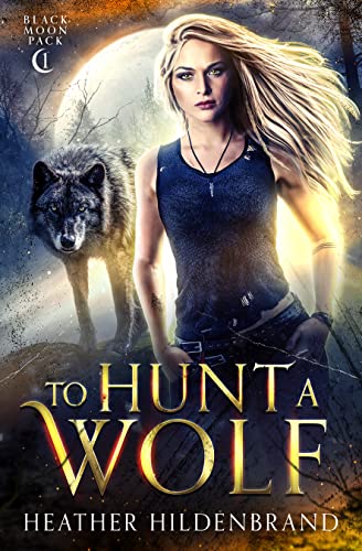 To Hunt A Wolf (Black Moon Pack Book 1)