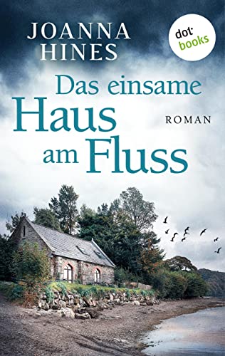 Das einsame Haus am Fluss: Roman | Fesselndes Brit-Crime über die Abgründe hinter der englischen Idylle