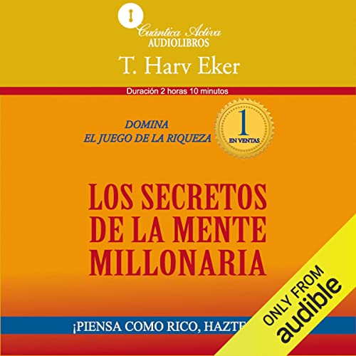 Los secretos de la mente millonaria (Narración en Castellano) [Secrets of the Millionaire Mind]: Domina el juego de la riqueza [Mastering the Inner Game of Wealth]