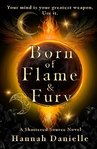 Born of Flame and Fury: A Shattered Source Novel (The Shattered Source Series Book 1)